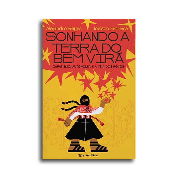 Sonhando a Terra do Bem Virá — Zapatismo, Autonomia e a Teia dos Povos ...